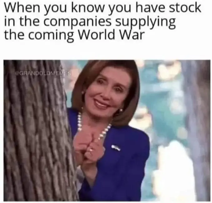 Nancy Pelosi giddy with delight, under a heading, “When you know you have stock in the companies supplying the coming World War”